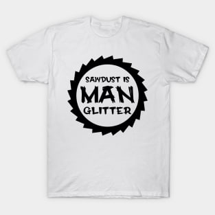 Sawdust Is Man Glitter T-Shirt